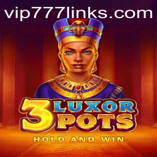 3LuxorPots: The Exciting New Gaming Experience with VIP777